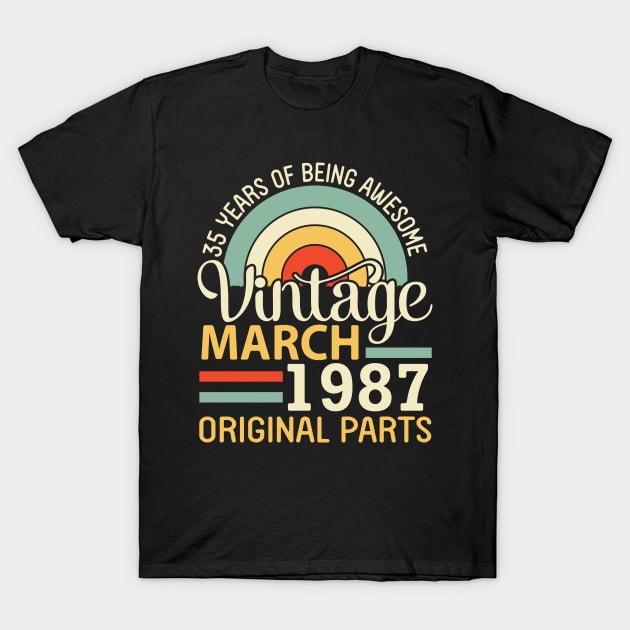 35 Years Being Awesome Vintage In March 1987 Original Parts T-Shirt by DainaMotteut